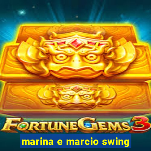 marina e marcio swing